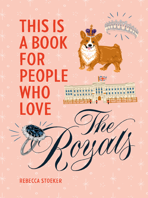 Title details for This Is a Book for People Who Love the Royals by Rebecca Stoeker - Wait list